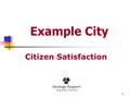 Example City 1 Citizen Satisfaction. 2 Measuring Citizen Satisfaction Q: How do you measure citizen satisfaction? A: Ask the “Ultimate Question”