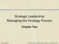 Strategic Leadership Managing the Strategy Process Chapter Two Copyright © 2010 by The McGraw-Hill Companies, Inc. All rights reserved.McGraw-Hill/Irwin.