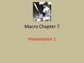 Macro Chapter 7 Presentation 2. Labor Force The labor force consists of people who are willing and able to work Both those employed and those unemployed.