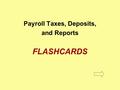 Payroll Taxes, Deposits, and Reports FLASHCARDS. Experience rating system A system that rewards an employer for maintaining steady employment conditions.