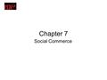 Chapter 7 Social Commerce. The Web 2.0 and Social Media Revolutions WEB 2.0 AND ITS CHARACTERISTICS –Representative Characteristics of Web 2.0 –user-generated.