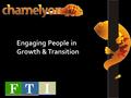 Engaging People in Growth & Transition. Chamelyon: a web system for… Knowledge Management Performance Planning Career Planning Performance Feedback Succession.