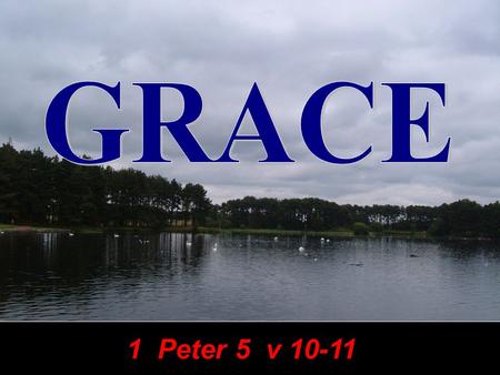 1 Peter 5 v 10-11. 2Cor 9:8 2Cor 9:8 And God is able to make all grace abound toward you; that ye, always having all sufficiency in all things, may abound.