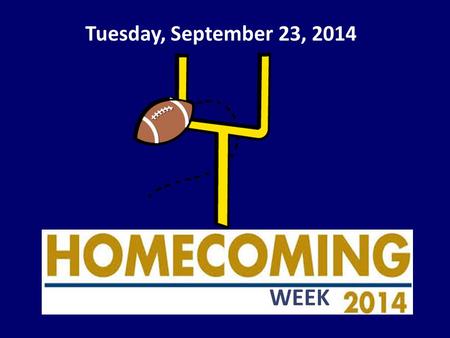 Tuesday, September 23, 2014 WEEK. Homecoming 2014 is here! Homecoming Tickets are still on sale all this week. They are $13 and on sale in Mrs. Houston’s.