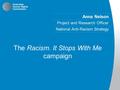 Anna Nelson Project and Research Officer National Anti-Racism Strategy The Racism. It Stops With Me campaign.