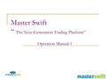 Master Swift “ The Next Generation Trading Platform” Operation Manual-1.