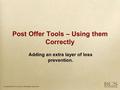 Post Offer Tools – Using them Correctly Adding an extra layer of loss prevention.