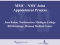 MMC - NMC Joint Appointment Process Jean Rokos, Northwestern Michigan College Bill Brundage, Munson Medical Center.