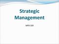 Strategic Management MPA 509. Organizational Language and Culture The special language of strategic management does not always fit with the culture of.