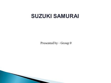 SUZUKI SAMURAI Presented by – Group 9. Suzuki’s proposed marketing strategy for US market  To use Canada as a beach-head and enter into US car market.