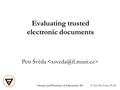 Evaluating trusted electronic documents Petr Švéda Security and Protection of Information ‘03 © 2003 Petr Švéda, FI MU.