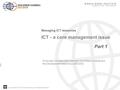 Copyright 2010, The World Bank Group. All Rights Reserved. ICT - a core management issue Part 1 Managing ICT resources Produced in Collaboration between.