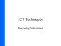 ICT Techniques Processing Information. Data validation Validation is the checking of data before processing takes place. You need to ensure this is done.