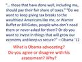 What is Obama advocating? Do you agree or disagree with his assessment? Why? “… those that have done well, including me, should pay their fair share of.