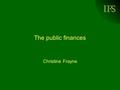 IFS The public finances Christine Frayne. © Institute for Fiscal Studies, 2004 Outline Current receipts –Short term forecast revised down –Medium term.