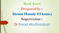 Real Asset Prepared by : Akram Hamdy El komey Supervision : Dr Emad AbuShaaban.