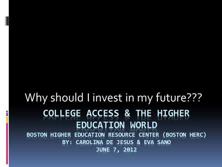 Why should I invest in my future???. Why Invest in Higher education?  More Opportunities  Higher Income  Job Security  Better Future  Success  Your.