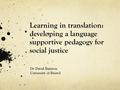 Dr David Bainton University of Bristol Learning in translation: developing a language supportive pedagogy for social justice