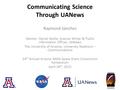 Communicating Science Through UANews Raymond Sánchez Mentor: Daniel Stolte, Science Writer & Public Information Officer, UANews The University of Arizona,