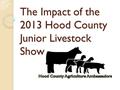 The Impact of the 2013 Hood County Junior Livestock Show.