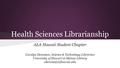 Health Sciences Librarianship ALA Hawaii Student Chapter Carolyn Dennison, Science & Technology Librarian University of Hawai‘i at Mānoa Library cdenniso[at]hawaii.edu.