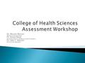 Dr. Marsha Watson Director of Assessment Dr. Kenny Royal Assistant Director of Measurement & Analysis Dr. Julie F. Johnson Assessment Specialist.