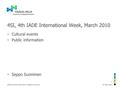 4SI, 4th IADE International Week, March 2010  Cultural events  Public information  Seppo Suominen 26 May 2016HAAGA-HELIA University of Applied Sciences.