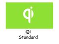 Qi Standard. Qi : The Wireless Charging Standard Developed by the Wireless Power Consortium (unites more than 100 IT-companies)