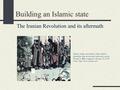 Building an Islamic state The Iranian Revolution and its aftermath Muslim clergy and soldiers clasp hands in friendship atop an armored personnel carrier.