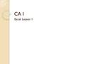 CA I Excel Lesson 1. √Cells√Components√Other Terms active cell formula bar column cell name box label cell address Go To command row find range Excel.