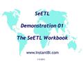 SeETL Demonstration 01 The SeETL Workbook 1/3/2012 www.InstantBI.com.