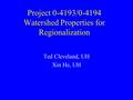 Project 0-4193/0-4194 Watershed Properties for Regionalization Ted Cleveland, UH Xin He, UH.