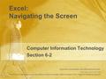 Excel: Navigating the Screen Computer Information Technology Section 6-2 Computer Information Technology Section 6-2 Some text and examples used with permission.