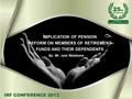 I MPLICATION OF PENSION REFORM ON MEMBERS OF RETIREMENT FUNDS AND THEIR DEPENDENTS By: Mr. Jack Malebane.