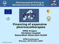 Pharmaceutical Pricing & Reimbursement Information ÖBIG Warsaw 29 October 20071 Financing of expensive pharmacotherapies PPRI Project Christine Leopold.