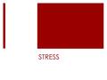 STRESS. What is stress?  The body’s reactions to any demand or change placed upon it. Can stress be positive?