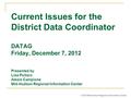 Current Issues for the District Data Coordinator DATAG Friday, December 7, 2012 Presented by Lisa Pullaro Alexis Campione Mid-Hudson Regional Information.