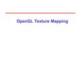 OpenGL Texture Mapping. 2 Objectives Introduce the OpenGL texture functions and options.