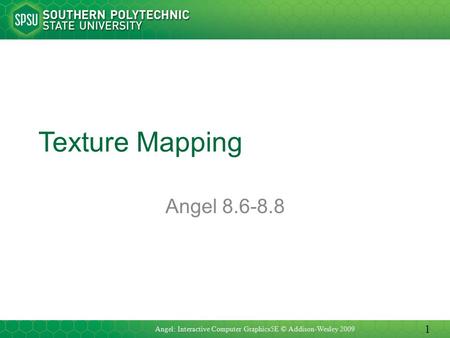 Texture Mapping Angel 8.6-8.8 Angel: Interactive Computer Graphics5E © Addison-Wesley 2009 1.