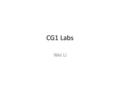 CG1 Labs Wei Li. Back Face Culling // enable back-face culling glEnable( GL_CULL_FACE ); // orientation of front-facing polygons glFrontFace( GL_CCW );