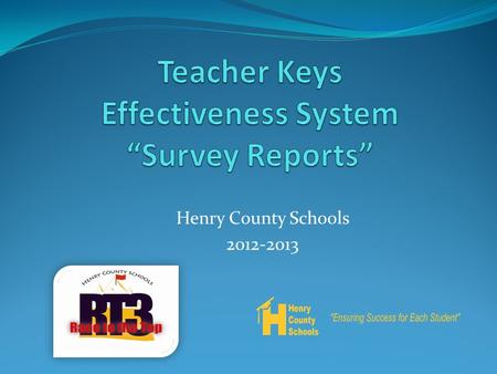 Henry County Schools 2012-2013. Survey Reports Steps.