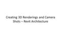 Creating 3D Renderings and Camera Shots – Revit Architecture.