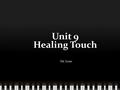 Unit 9 Healing Touch Dr. Love. FINAL PROJECT! What is Healing Touch?