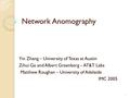 Network Anomography Yin Zhang – University of Texas at Austin Zihui Ge and Albert Greenberg – AT&T Labs Matthew Roughan – University of Adelaide IMC 2005.