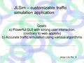 Goals: a) Powerful GUI with strong user interaction. (contrary to web applets)‏ b) Accurate traffic simulation using various algorithms JLSim – customizable.