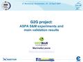 4 th Workshop, Amsterdam, 23 - 25 April 2007 G2G project G2G project : ASPA S&M experiments and main validation results Marinella Leone