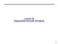 1 Lecture 22 Sequential Circuits Analysis. 2 Combinational vs. Sequential  Combinational Logic Circuit  Output is a function only of the present inputs.