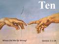 Where Did We Go Wrong? Genesis 3:1-24. The entire creative effort by God culminates in the creation of humanity who have been specially engineered.