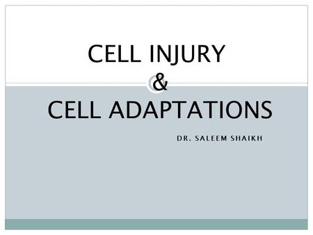 DR. SALEEM SHAIKH CELL INJURY & CELL ADAPTATIONS.