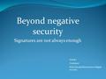 Beyond negative security Signatures are not always enough Or Katz Trustwave  ot.com/